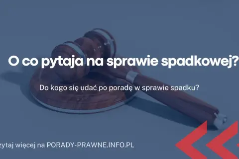 O co pyta sąd na sprawie spadkowej? 7 kluczowych pytań