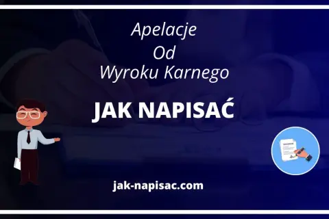 Jak napisać apelację od wyroku karnego wzór - uniknij błędów w procesie