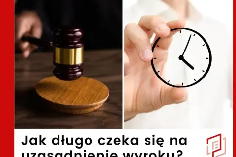 Ile czeka się na pisemne uzasadnienie wyroku? Terminy i proces