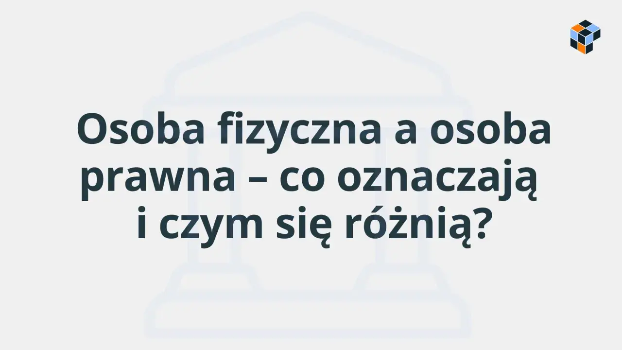 Osoba fizyczna i prawna – co oznaczają i czym się różnią? Grafika z pytaniem o definicje i różnice między podmiotami prawa.