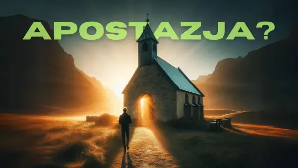 Człowiek idzie w stronę kościoła o zachodzie słońca. Napis "APOSTAZJA?" sugeruje rozważania nad odejściem od wiary.