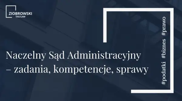Naczelny Sąd Administracyjny – zadania, kompetencje, sprawy. Hasztagi #podatki #biznes #prawo.